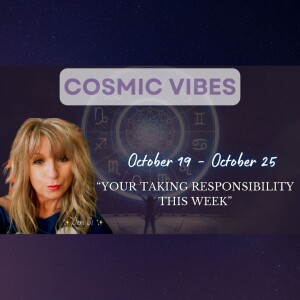 October 19 to 25 - Cosmic Vibes With Jeni Ji: “Your Taking Responsibility This Week"