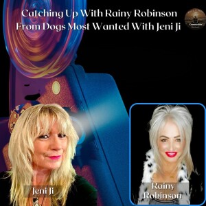 Catching Up With Rainy Robinson From Dogs Most Wanted With Jeni Ji