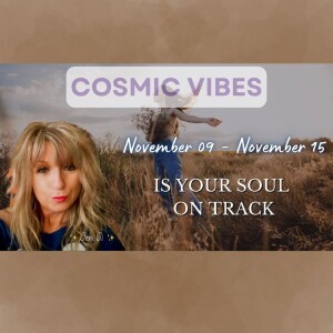 Nov 9 to Nov 15 - Cosmic Vibes With Jeni Ji: "Is Your Soul On Track"