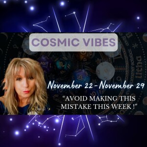 Nov 22 to Nov 29 - Cosmic Vibes With Jeni Ji: "Avoid Making This Mistake This Week!"