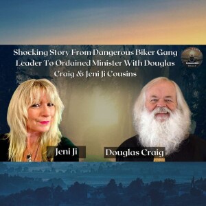 Shocking Story From Dangerous Biker Gang Leader To Ordained Minister With Douglas Craig & Jeni Ji