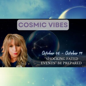 October 05 to October 11 - Cosmic Vibes With Jeni Ji: “Shocking Fated Events” Be Prepared"