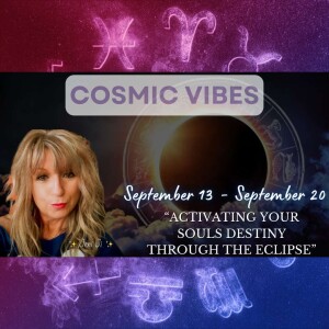 September 13 to 20 - Cosmic Vibes With Jeni Ji: “Activating Your Souls Destiny Through The Eclipse"