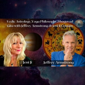 Vedic Astrology, Yoga Philosophy, Bhagavad Gita with Jeffrey Armstrong & Jeni Ji Cousins