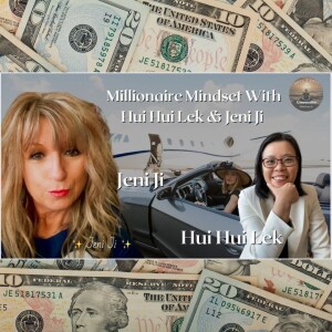 Millionaire Mindset With Hui Hui Lek & Jeni Ji