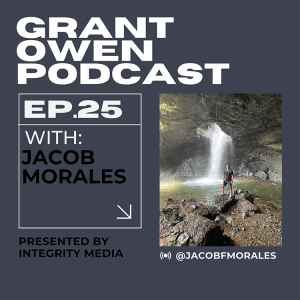 The power of struggle with Jacob Morales | Grant Owen Podcast | Ep. 25