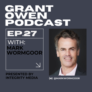 How to grow your business quickly and effectively with Mark Wormgoor | Grant Owen Podcast | Ep. 27