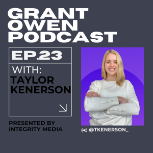 Maximizing productivity and power of connection with Taylor Kenerson | Grant Owen Podcast | Ep. 23