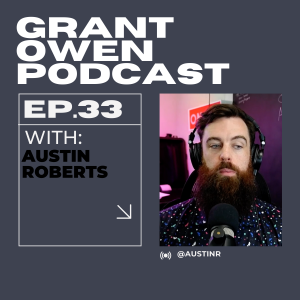 The secret to growing on Instagram with Austin | Grant Owen Podcast | Ep. 33