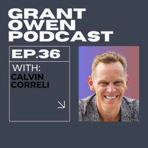 Entrepreneurship Simplified with Calvin Corelli | Grant Owen Podcast | Ep. 36