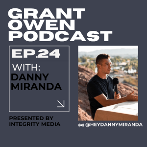Find the things that bring you joy with Danny Miranda | Grant Owen Podcast | Ep. 24