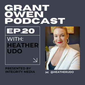 The key to becoming a successful entrepreneur with Heather Udo | Grant Owen Podcast | Ep. 20