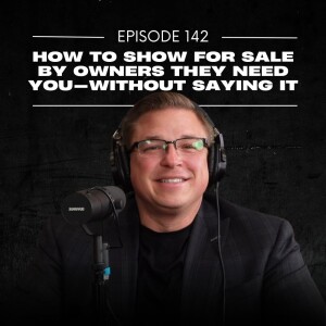 E142 | How To Show For Sale By Owners They Need You—Without Saying It