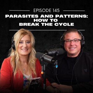 E145 | Parasites and Patterns: How to Break the Cycle