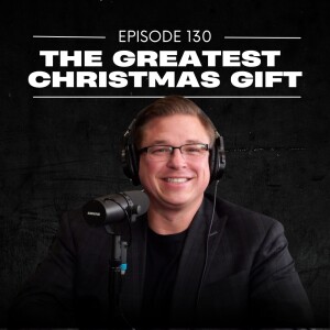 E130 | The Greatest Christmas Gift