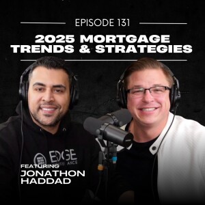 E131 | 2025 Mortgage Trends and Strategies with Jonathon Haddad