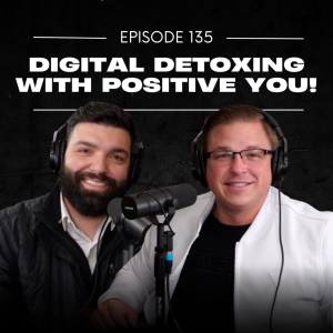 E135 | Digital Detoxing with Positive You!