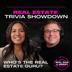 RealRaw&Uncut 18: Real Estate Trivia Showdown: Who’s the Real Estate Guru?