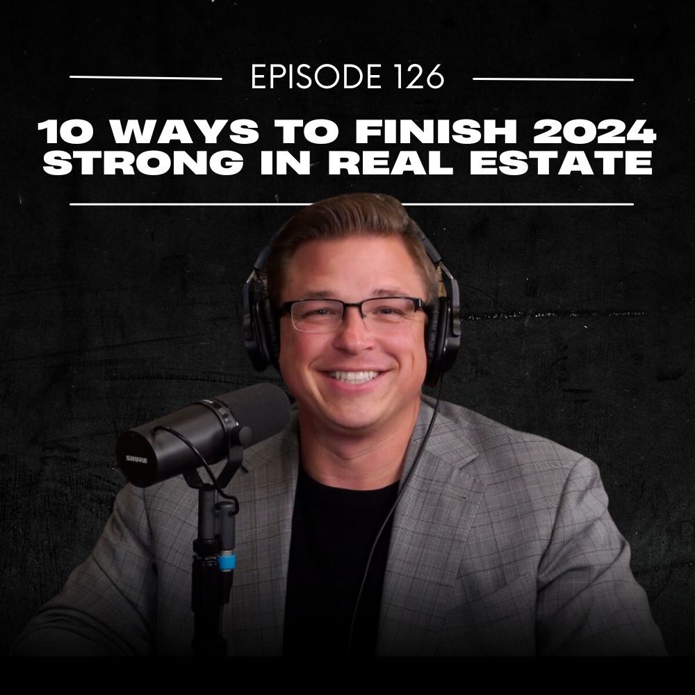 E126: 10 Ways to Finish 2024 Strong in Real Estate