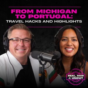 RealRaw&Uncut 32: From Michigan to Portugal: Travel Hacks And Highlights