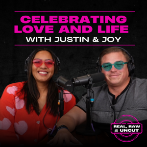 RealRaw&Uncut 23: Celebrating Love and Life with Justin & Joy