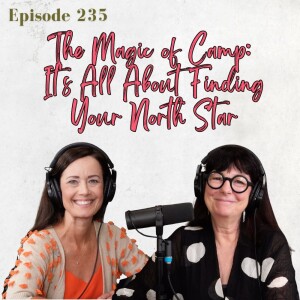 235: The Magic of Camp: It's All About Finding Your North Star