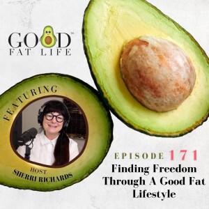 171: Finding Freedom Through A Good Fat Lifestyle