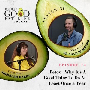 074: Detox - Why It’s A Good Thing To Do At Least Once a Year
