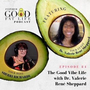 84: The Good Vibe Life with Dr. Valerie René Sheppard