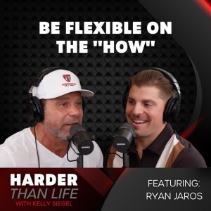 28: Be Flexible on the ”How” w/ Ryan Jaros