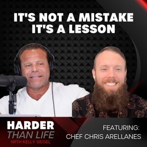 29: It’s Not a Mistake, It’s a Lesson w/ Chef Chris Arellanes