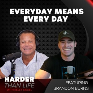 40: Every Day Means EVERY DAY w/ Brandon Burns