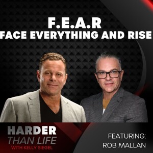 52: F.E.A.R. - Face Everything and Rise w/ Rob Mallan