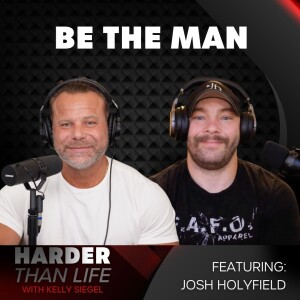 58: Be The Man w/ Josh Holyfield