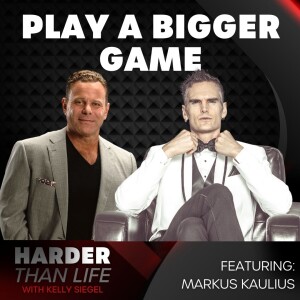 60: Play a Bigger Game w/ Markus Kaulius
