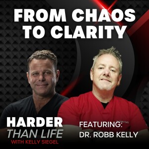 66: From Chaos to Clarity w/ Dr. Robb Kelly