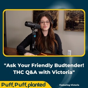 22: Ask Your Friendly Budtender! THC Q&A with Victoria