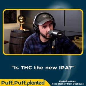 9: Is THC the new IPA? - w/Ross Blackley from Doghouse