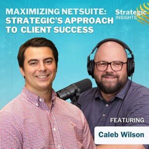 30: Maximizing NetSuite: Strategic’s Approach to Client Success