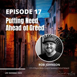 17: Putting Need Ahead of Greed w/Rob Johnson