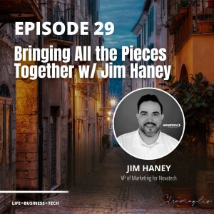 29: Bringing All the Pieces Together w/ Jim Haney