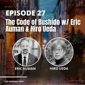 27: The Code of Bushido w/ Eric Auman & Hiro Ueda