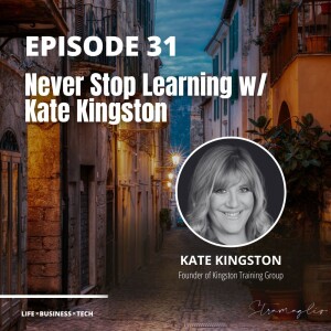 31: Never Stop Learning w/ Kate Kingston