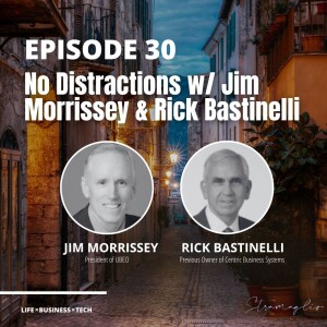 30: No Distractions w/ Jim Morrissey & Rick Bastinelli