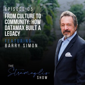 From Culture to Community: How Datamax Built a Legacy  | The Stramaglio Show | Episode 5