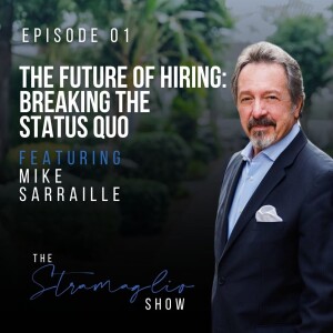The Future of Hiring: Breaking the Status Quo w/ Mike Sarraille | The Stramaglio Show | Episode 1