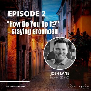 2: ”How Do You Do It?” - Staying Grounded w/Josh Lane from ACDI