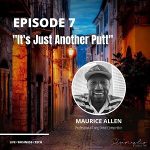 7: ”It’s Just Another Putt” with Long Driver Maurice Allen