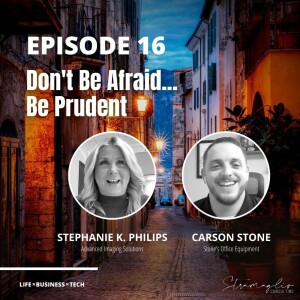 16: Don’t Be Afraid... Be Prudent w/Carson Stone & Stephanie K. Philips