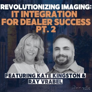 47: Part 2: Revolutionizing Imaging: IT Integration for Dealer Success
